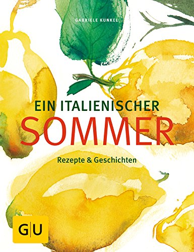 Ein italienischer Sommer: Rezepte & Geschichten