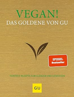 Vegan! Das Goldene von GU: Tierfreie Rezepte zum Glänzen und Genießen (GU Die goldene Reihe)