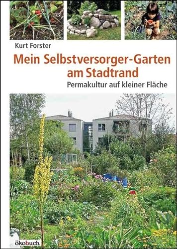 Mein Selbstversorger-Garten am Stadtrand: Permakultur auf kleiner Fläche