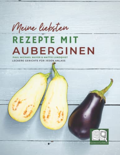 Kochen in Großdruck - Meine liebsten Rezepte mit Auberginen: Leckere Gerichte für jeden Anlass