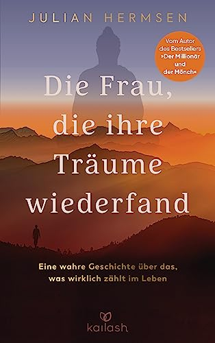 Die Frau, die ihre Träume wiederfand: Eine wahre Geschichte über das, was wirklich zählt im Leben