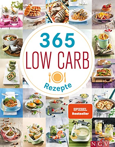 365 Low-Carb-Rezepte: Low Carb Rezepte für ein ganzes Jahr