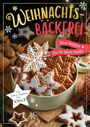 Weihnachtsbäckerei - Neue Rezepte für die ganze Familie