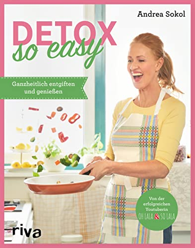 Detox - so easy: Ganzheitlich entgiften und genießen