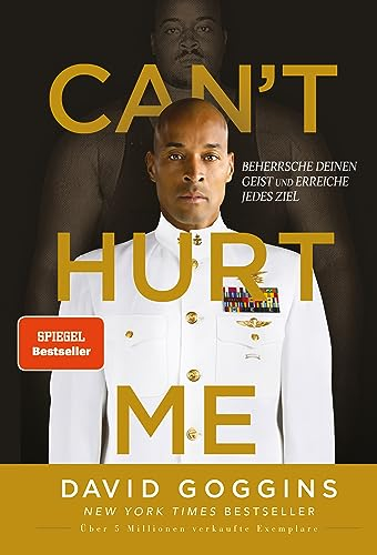 Can't Hurt Me: Beherrsche deinen Geist und erreiche jedes Ziel