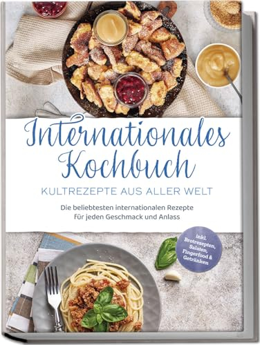 Internationales Kochbuch - Kultrezepte aus aller Welt