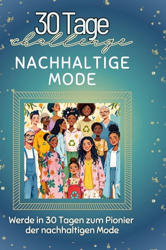 Nachhaltige Mode: Werde in 30 Tagen zum Pionier der nachhaltigen Mode