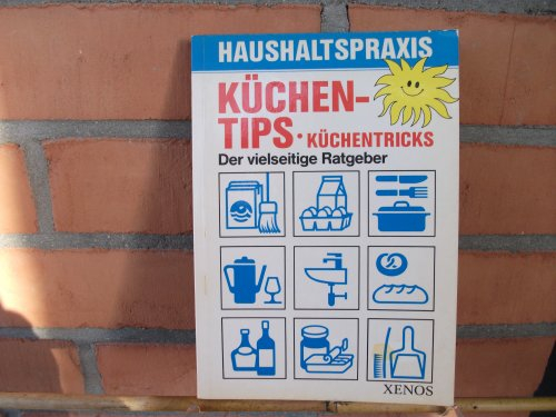 Küchentips - Küchentricks: Der vielseitige Ratgeber