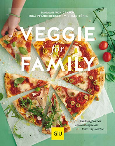 Veggie for Family: Fleischlos glücklich: abwechslungsreiche Jeden-Tag-Rezepte