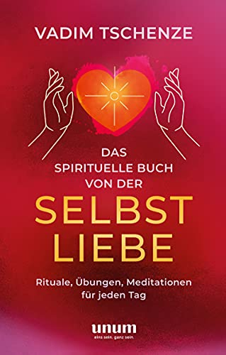 Das spirituelle Buch von der Selbstliebe: Rituale, Übungen, Meditationen für jeden Tag