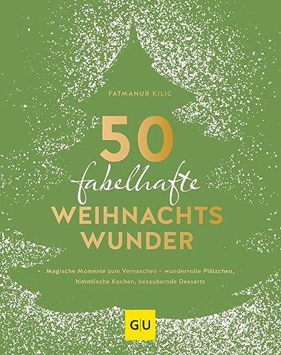 50 fabelhafte Weihnachtswunder: Magische Momente zum Vernaschen