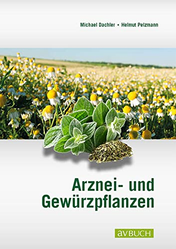 Arznei- und Gewürzpflanzen: Anbau Ernte Aufbereitung