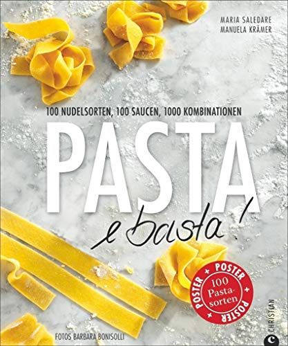 Pasta e basta!: 100 Nudelsorten, 100 Saucen, 1000 Kombinationen