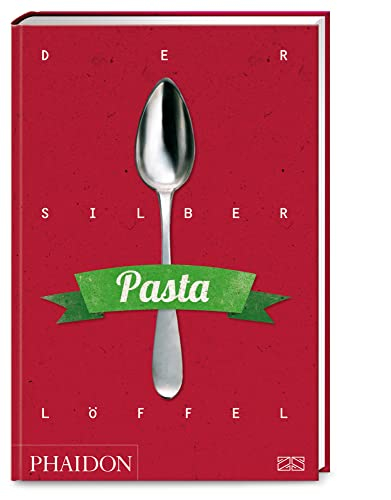 Der Silberlöffel – Pasta: Die Bibel der italienischen Nudelküche