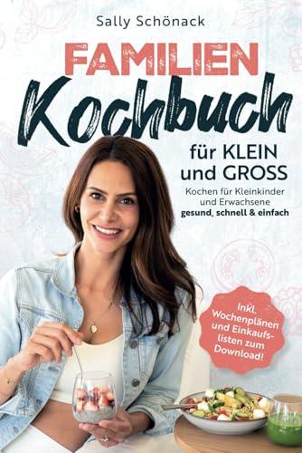 Familienkochbuch für Klein und Groß: Kochen für Kleinkinder und Erwachsene – gesund, schnell & einfach