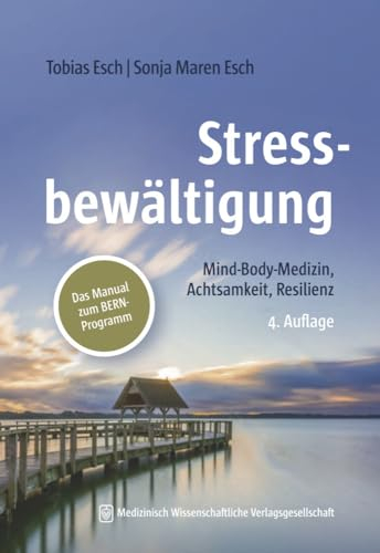 Stressbewältigung: Mind-Body-Medizin, Achtsamkeit, Resilienz