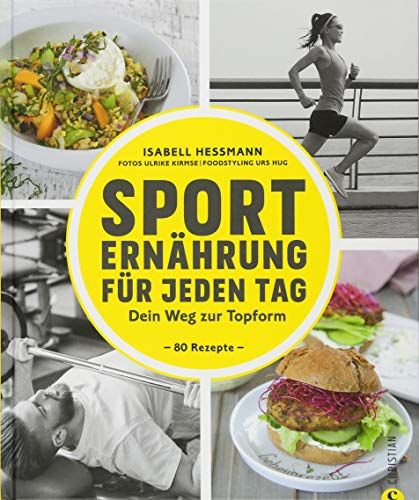 Sporternährung: Sporternährung für jeden Tag. Dein Weg zur Topform.