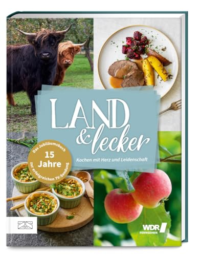 Land & lecker Band 7: Kochen mit Herz und Leidenschaft