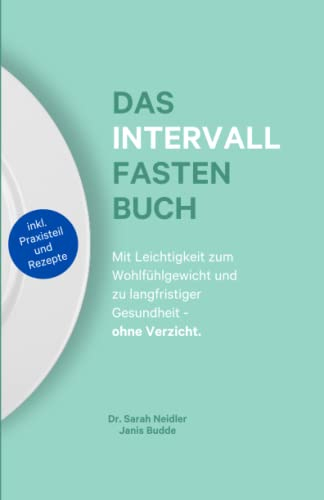 Das Intervallfasten Buch - Das Geheimnis für ein schlankes, gesundes und langes Leben ohne Verzicht