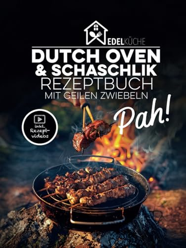 Pah! - Das geile Dutch Oven und Schaschlik Rezeptbuch