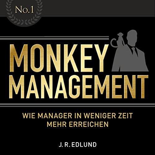 Monkey Management: Wie Manager in weniger Zeit mehr erreichen