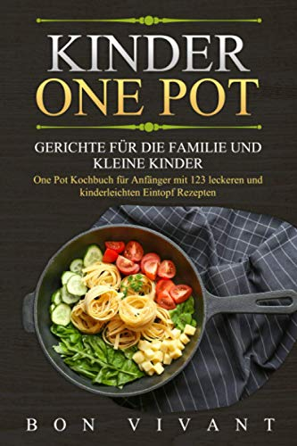 Kinder One Pot - Gerichte für die Familie und kleine Kinder