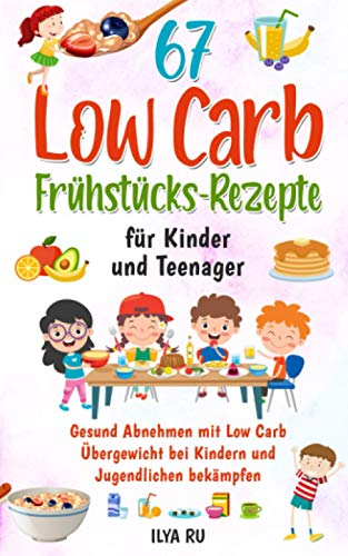 67 LOW CARB FRÜHSTÜCKS-REZEPTE FÜR KINDER UND TEENAGER