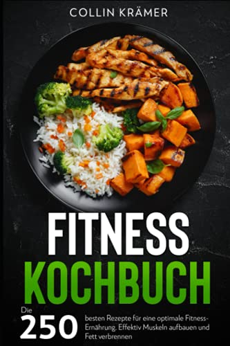 Fitness Kochbuch: Die 250 besten Rezepte für eine optimale Fitness-Ernährung