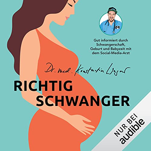 Richtig schwanger: Ohne Panik durch Schwangerschaft, Geburt und Babyzeit