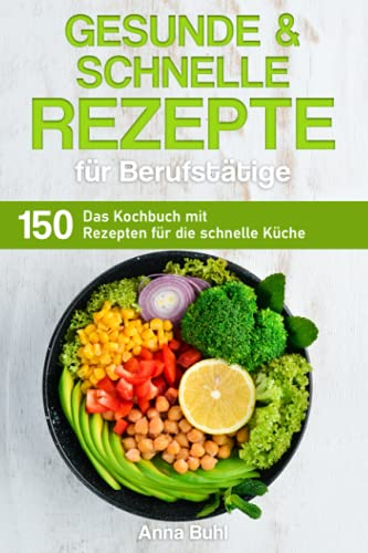 Gesunde und schnelle Rezepte für Berufstätige