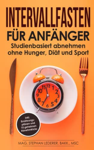 Intervallfasten für Anfänger: Studienbasiert abnehmen ohne Hunger