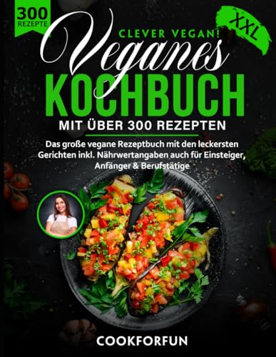 Veganes Kochbuch XXL - Clever Vegan!