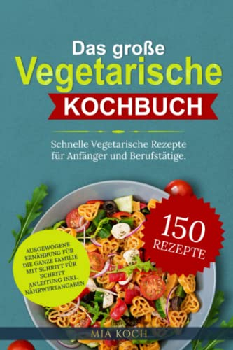 Das große vegetarische Kochbuch: 150 schnelle vegetarische Rezepte