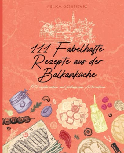 111 Fabelhafte Rezepte aus der Balkanküche