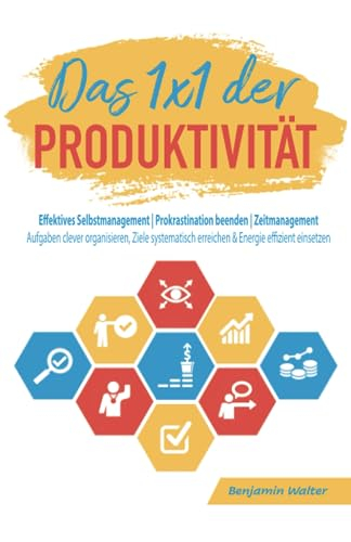 Das 1x1 der Produktivität: Effektives Selbstmanagement