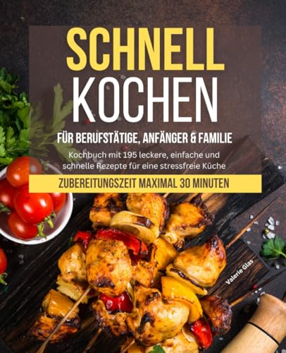 Schnell Kochen für Berufstätige, Anfänger & Familie