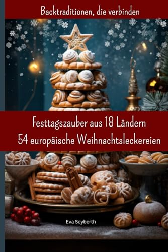 Festtagszauber aus 18 Ländern: 54 europäische Weihnachtsleckereien