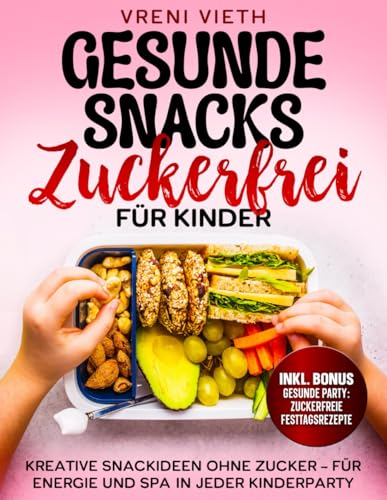 Gesunde Snacks Zuckerfrei für Kinder