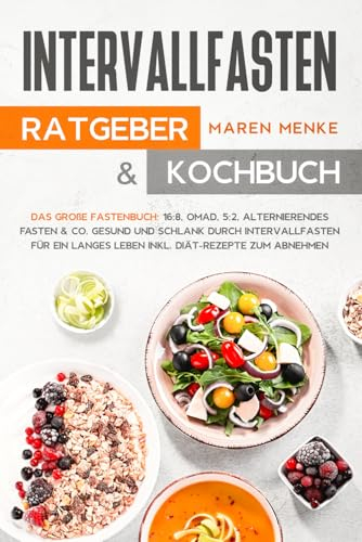 Intervallfasten - Ratgeber & Kochbuch: Das große Fastenbuch