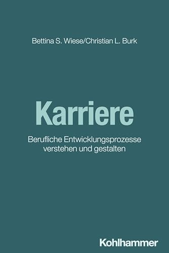 Karriere: Berufliche Entwicklungsprozesse verstehen und gestalten