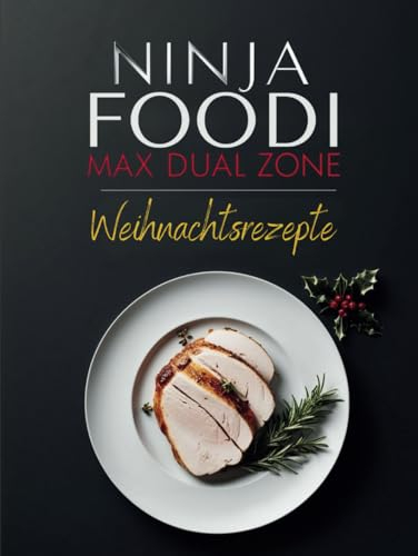 Ninja Heißluftfritteuse Weihnachts-Rezeptbuch - Festtagsrezepte neu interpretiert