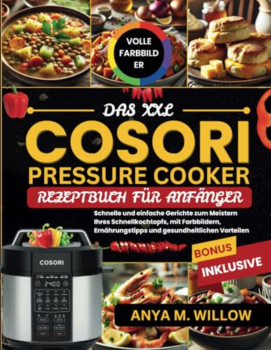 Das XXL Cosori Pressure Cooker Rezeptbuch für Anfänger