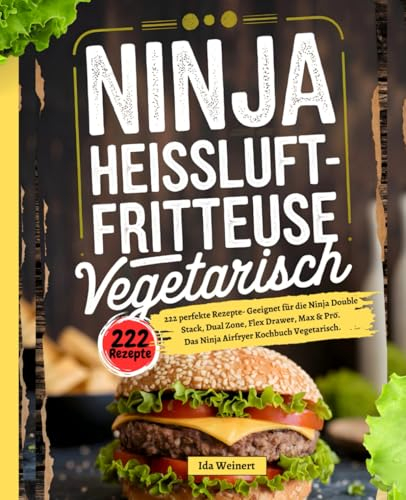 Ninja Heißluftfritteuse Vegetarisch: 222 perfekte Rezepte